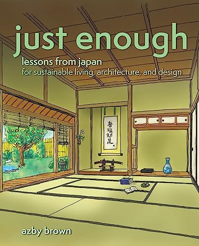 Just Enough: Lessons from Japan for Sustainable Living, Architecture, and Design von STONE BRIDGE PR